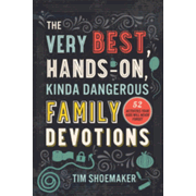735552: The Very Best, Hands-On, Kinda Dangerous Family Devotions: 52 Activities Your Kids Will Never Forget