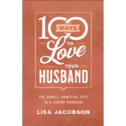 736618: 100 Ways to Love Your Husband: The Simple, Powerful Path to a Loving Marriage