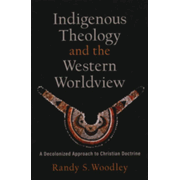 Indigenous Theology and the Western Worldview: A Decolonized Approach to Christian Doctrine