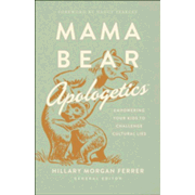 976156: Mama Bear Apologetics&amp;trade;: Empowering Your Kids to Challenge Cultural Lies 