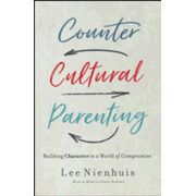 978231: Countercultural Parenting: Building Character in a World of Compromise