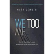 We Too: How the Church Can Respond Redemptively to the Sexual Abuse Crisis