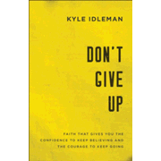 Don't Give Up by Kyle Idleman - eBook