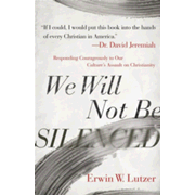 981798: We Will Not Be Silenced: Responding with Courage to Our Culture&amp;quot;s Assault on Christianity