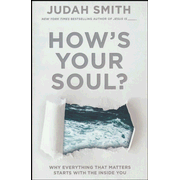 039172: How&amp;quot;s Your Soul? Why Everything That Matters Starts with the Inside You