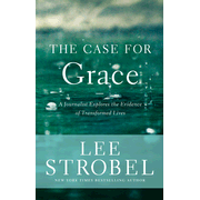 The Case for Grace: A Journalist Explores the Evidence of Transformed Lives, Hardcover