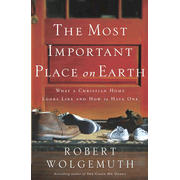 60261: The Most Important Place on Earth: What a Christian Home Looks Like and How to Create One