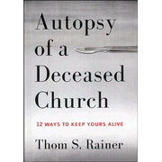 683923: Autopsy of a Deceased Church: 12 Ways to Keep Yours Alive