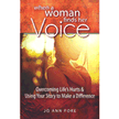 123870: When A Woman Finds Her Voice: Overcoming Life&amp;quot;s Hurts &amp; Using Your Story to Make a Difference