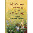 165605: Montessori Learning in the 21st Century A Guide for Parents & Teachers