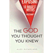 216701: The God You Thought You Knew: Exposing the 10 Biggest Myths About Christianity